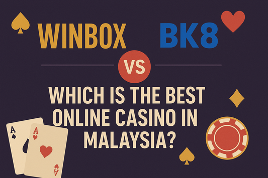 Winbox vs BK8: Which is the Best Online Casino in Malaysia?